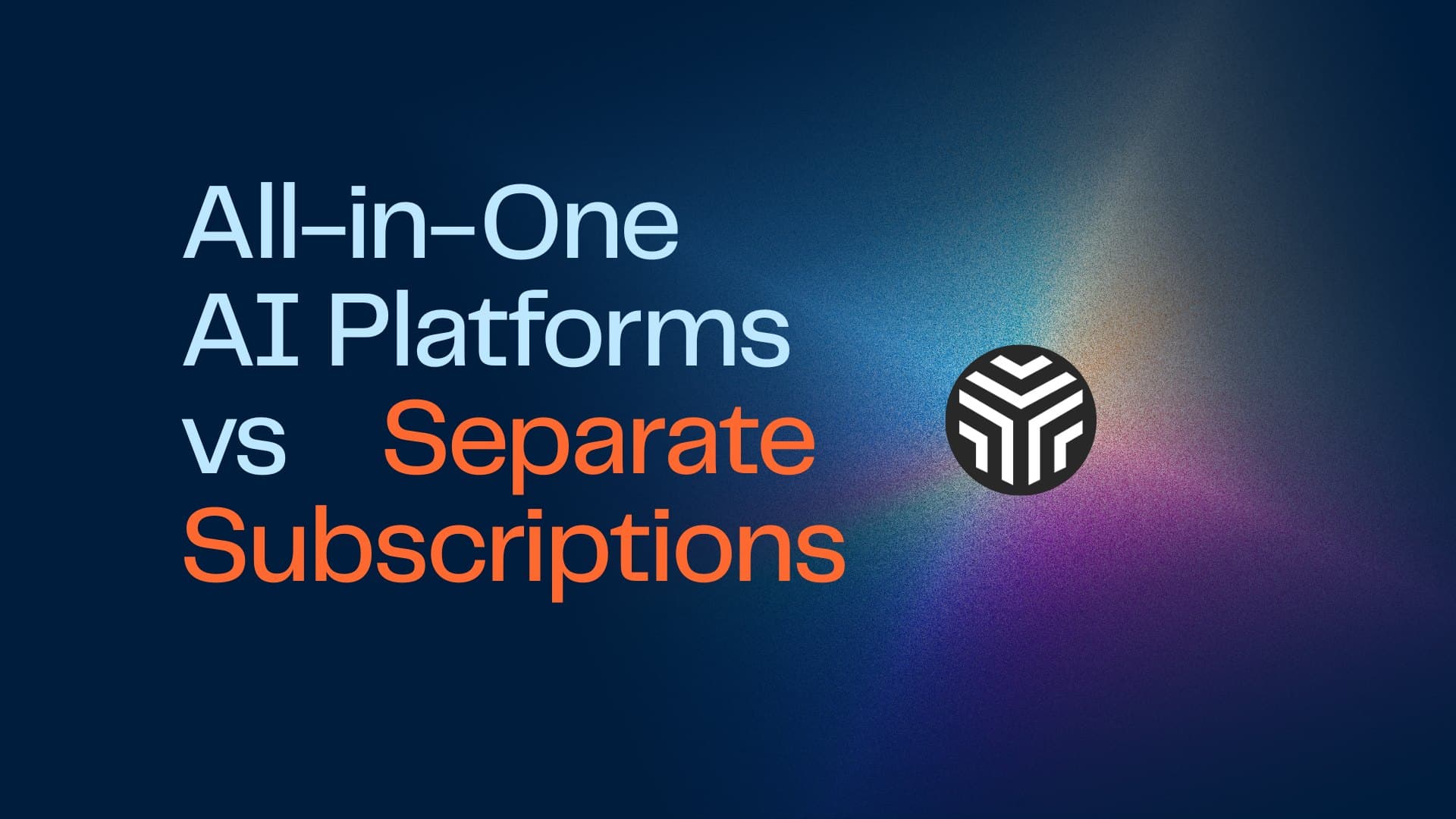 All-in-One AI Platforms vs Separate Subscriptions